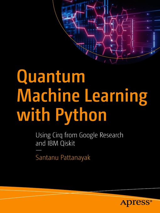 Title details for Quantum Machine Learning with Python by Santanu Pattanayak - Available